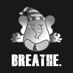 Cute Elephant Teaching Meditation - Breathe T-Shirt