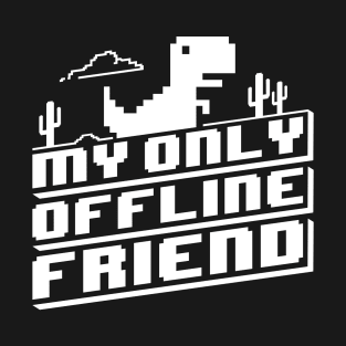 My Only Offline Friend - White T-Shirt