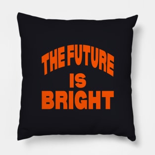 The future is bright Pillow