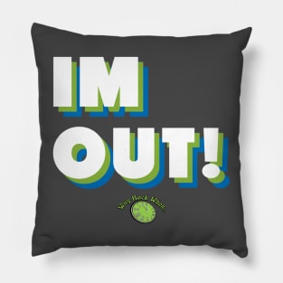 IM OUT! Pillow