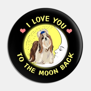 I Love You To The Moon And Back Shih Tzu Pin