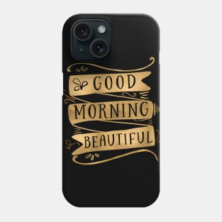 Good Morning Beautiful Phone Case