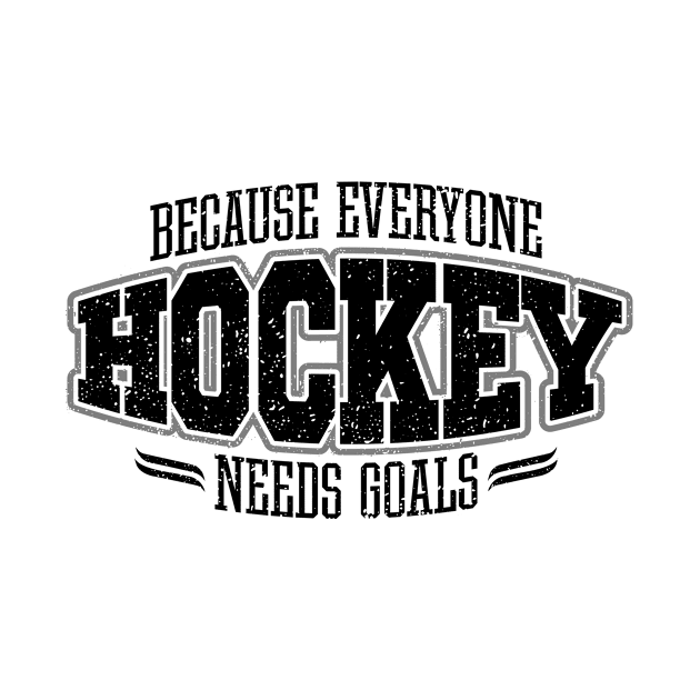 Hockey: Because Everyone Needs Goals by eBrushDesign