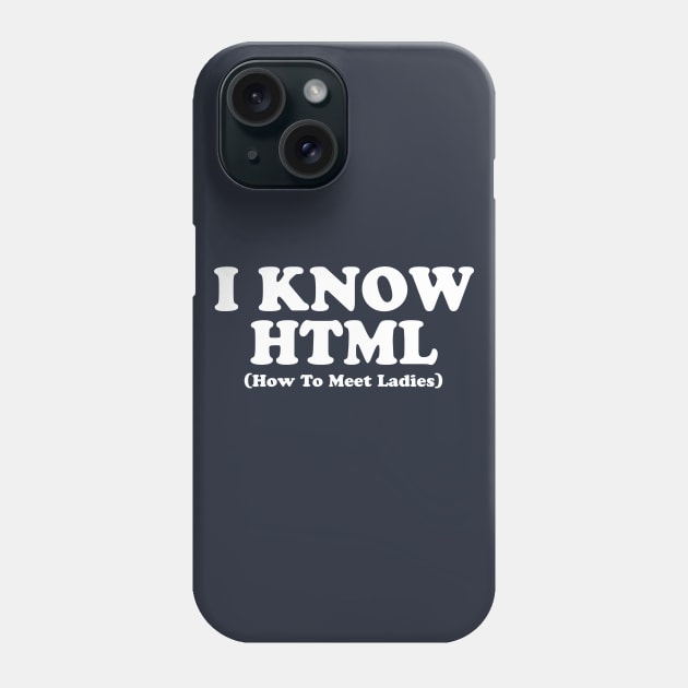 I KNOW HTML Phone Case by geeklyshirts