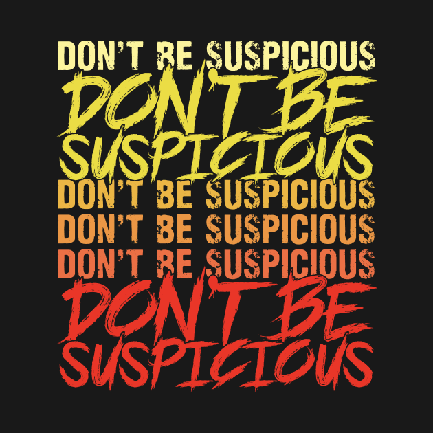 Don't Be Suspicious by CoDDesigns