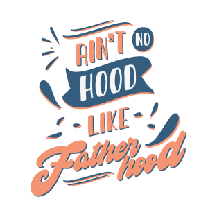 Ain't No Hood Like Fatherhood T-Shirt