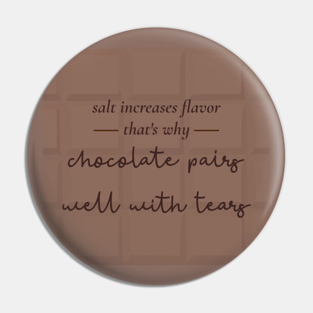 Chocolate Pairs Well With Tears Pin by Emma Lorraine Aspen