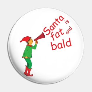 Santa is fat and bald Pin