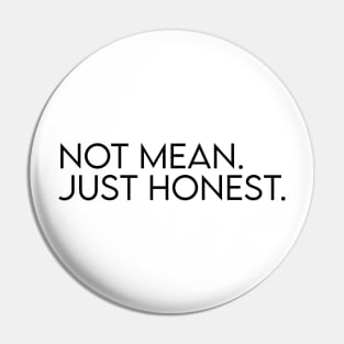 Not mean. Just honest. Pin