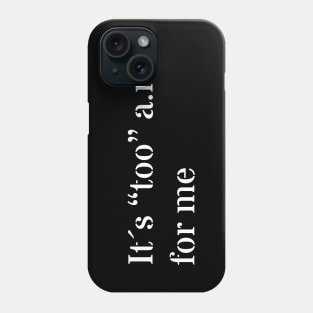 Too early Phone Case