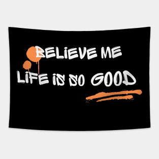 "Believe me, Life is good" Tapestry