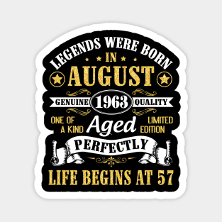 Legends Were Born In August 1963 Genuine Quality Aged Perfectly Life Begins At 57 Years Old Birthday Magnet