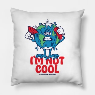 I'm Not Cool With Global Warming Pillow