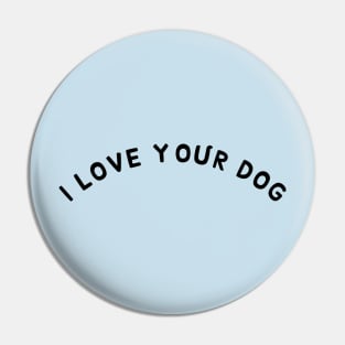 I love your dog Pin