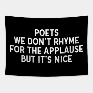 Poets We Don't Rhyme for the Applause, But It's Nice Tapestry