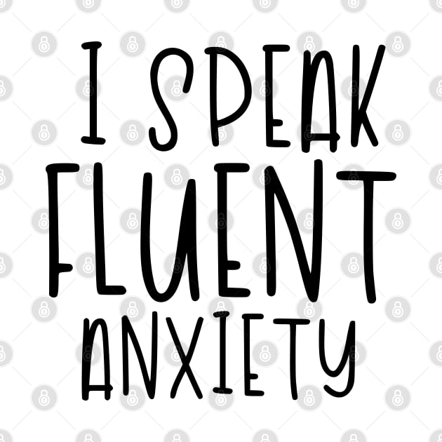 I Speak Fluent Anxiety by hoddynoddy