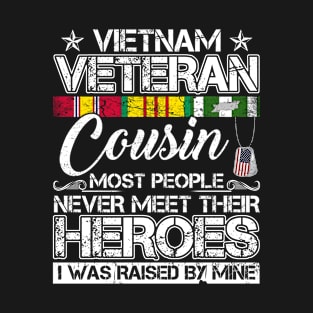 vietnam veteran cousin most people never meet their heroes i was raised by mine T-Shirt