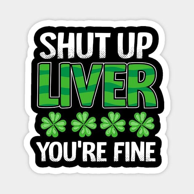 Shut Up Liver You’re Fine Magnet by 2blackcherries