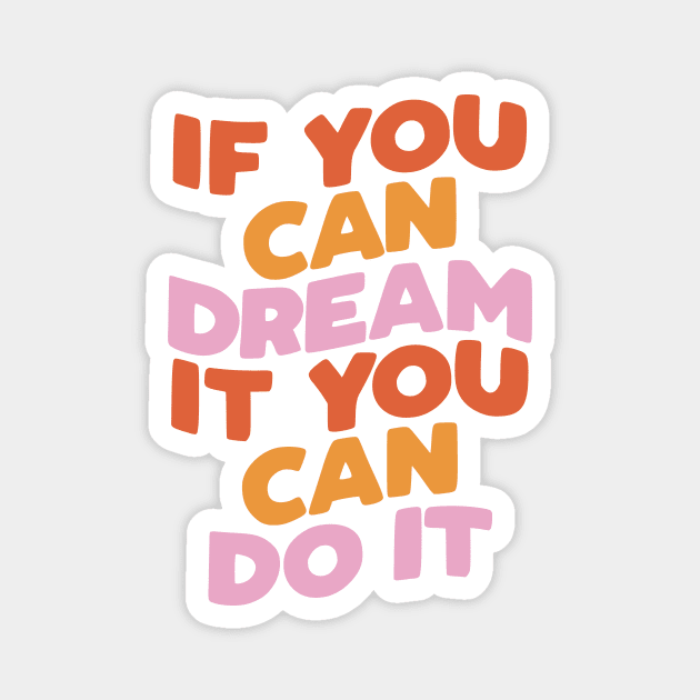 If You Can Dream It You Can Do It by The Motivated Type in Red pink and Peach Magnet by MotivatedType