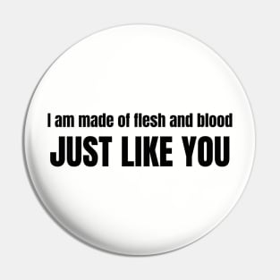 I am made of flesh and blood just like you typography Pin