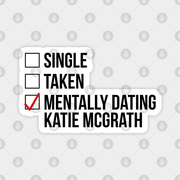 MENTALLY DATING KATIE MCGRATH Magnet by localfandoms