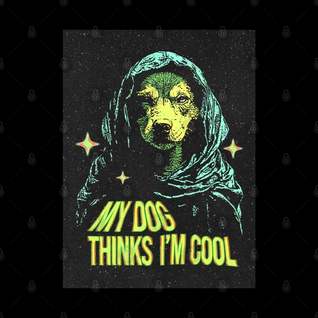 My Dog Thinks Im Cool - Retro Design by Mandegraph