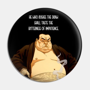 Puff Sumo: "He Who Rushes the Draw Shall Taste the Bitterness of Impatience" - Puff Sumo on a dark (Knocked Out) background Pin