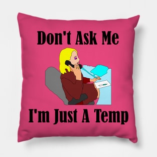 Don't Ask Me...I'm Just a Temp Pillow