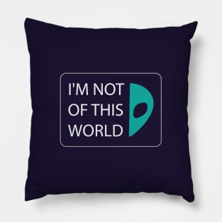 I'M NOT OF THIS WORLD Pillow