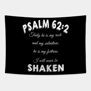 Truly he is my rock and my salvation; he is my fortress, I will never be shaken. psalm 62:2 Tapestry