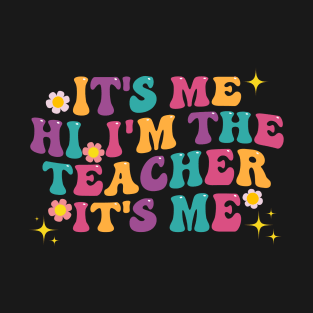 It’s Me Hi, I’m The Teacher Its Me, Quote Colorful T-Shirt