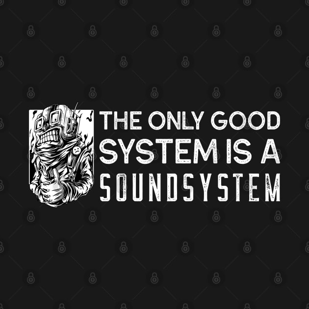 Tekno The Only Good System Is A Soundsystem by T-Shirt Dealer