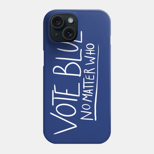 Vote blue no matter who Phone Case by bubbsnugg