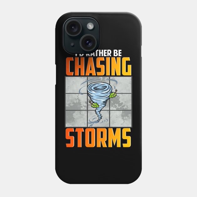 I'd Rather Be Chasing Storms Stormchaser Tornado Phone Case by theperfectpresents