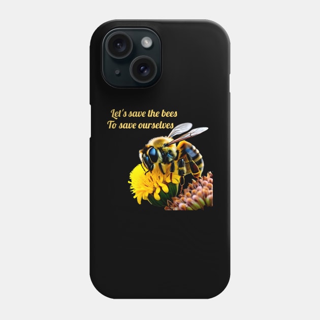 Let s save the bees to save ourselves Phone Case by sweetvision