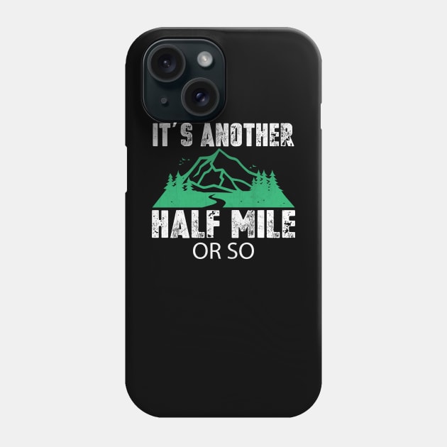 It's Another Half Mile or So Funny Hiking Gift Phone Case by TheLostLatticework