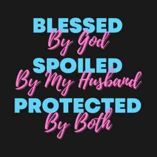 Blessed By God  Spoiled By My Husband  Protected By Both T-Shirt