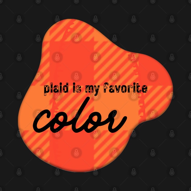 Plaid is my favorite color orange by Pearlie Jane Creations