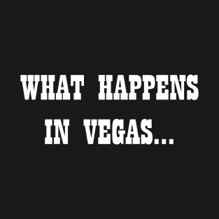 What Happens In Vegas T-Shirt