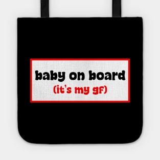 Baby on board (it's my gf) Tote