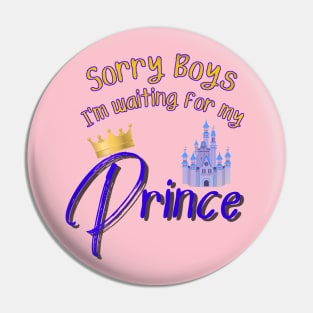 Sorry Boys I'm Waiting for my Prince Pin