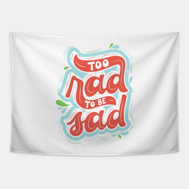 too rad to be sad Tapestry by Medotshirt