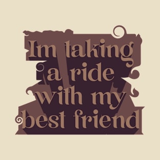 Im taking a ride with my best friend T-Shirt