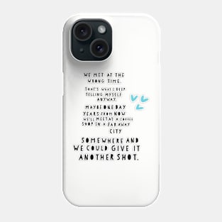 We met at the wrong time quote Phone Case