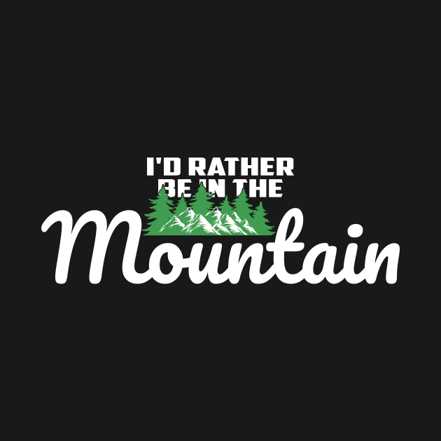 I'd Rather Be In The Mountain by Creative Brain