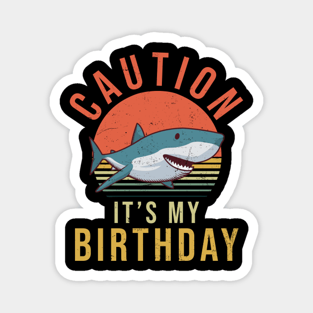 Shark Lover Shirt | Caution It's My Birthday Magnet by Gawkclothing