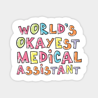 World's Okayest Medical Assistant Gift Idea Magnet