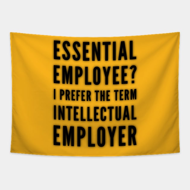 Essential Employee? I Prefer the term Intellectual Employer Tapestry by Inspire Enclave