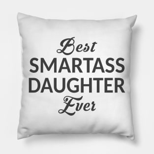 Best Smartass Daughter Ever Pillow