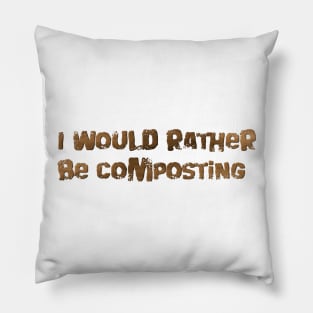 I would rather be composting Pillow